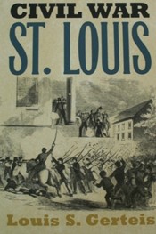 Civil War in St. Louis by Louis S. Gerteis