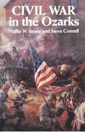 Civil War in the Ozarks by Phillip W. Steele and Steve Cottrell